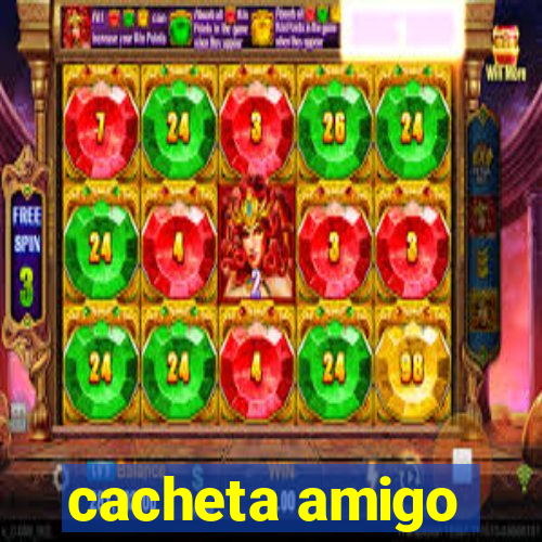 cacheta amigo